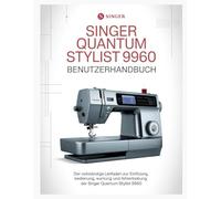 Singer Quantum Stylist 9960 Benutzerhandbuch: Der vollständige Leitfaden zur Einrichtung, Bedienung, Wartung und Fehlerbehebung der Singer Quantum Stylist 9960