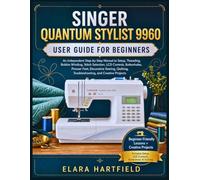 SINGER QUANTUM STYLIST 9960 USER GUIDE FOR BEGINNERS