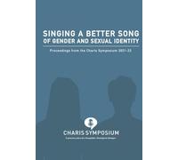 Singing A Better Song Of Gender And Sexual Identity: Proceedings from the Charis Symposium 2021-23