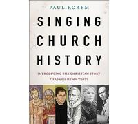 Singing Church History: Introducing the Christian Story Through Hymn Texts