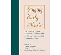 Singing Early Music : The Pronunciation of European Languages in the Late Middle Ages and Renaissance