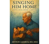 Singing Him Home: A Novel of Music, Memory, and Medicine