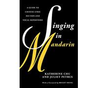Singing in Mandarin: A Guide to Chinese Lyric Diction and Vocal Repertoire