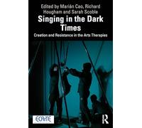 Singing in the Dark Times: Creation and Resistance in the Arts Therapies