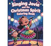 Singing Jovie and the Christmas Spirit Coloring Book: A Holiday Coloring Adventure with Jovie’s Song 45 Festive Pages
