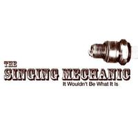 Singing Mechanic - It Wouldn't Be What It Is