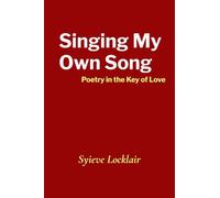 Singing My Own Song: Poetry in the Key of Love