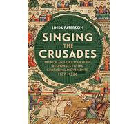 Singing the Crusades: French and Occitan Lyric Responses to the Crusading Movements, 1137-1336