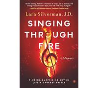 Singing Through Fire: A Memoir of Finding Surprising Joy in Life's Darkest Trials