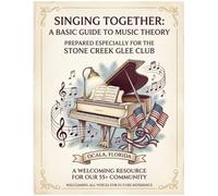 Singing Together: A Basic Guide to Music Theory: Prepared Especially for the Stone Creek Glee Club