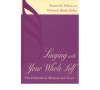 [ Singing with Your Whole Self: The Feldenkrais Method and Voice [ SINGING WITH YOUR WHOLE SELF: THE FELDENKRAIS METHOD AND VOICE BY Nelson, Samuel H. ( Author ) Nov-27-2001[ SINGING WITH YOUR WHOLE SELF: THE FELDENKRAIS METHOD AND VOICE [ SINGING WITH YOUR WHOLE SELF: THE FELDENKRAIS METHOD AND VOICE BY NELSON, SAMUEL H. ( AUTHOR ) NOV-27-2001 ] By Nelson, Samuel H. ( Author )Nov-27-2001 Hardcover