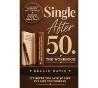 Single After 50. THE WORKBOOK: Healing heartbreak, rebuilding confidence and rediscovering yourself after divorce, loss or starting over