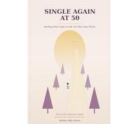 Single Again at 50: Starting Over Later in Life, On Your Own Terms