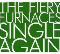 Single Again by The Fiery Furnaces (2004-07-05)