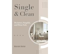 Single and Clean: Declutter, Simplify and Shine Solo