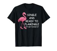 Single And Ready to Flamingle Flamingo Lets Get Flocked Up Maglietta