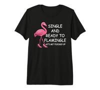 Single And Ready to Flamingle Flamingo Lets Get Flocked Up Maglietta Premium