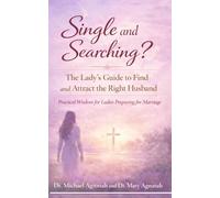 Single and Searching?: The Lady’s Guide to Find and Attract the Right Husband. Practical Wisdom for Ladies Preparing for Marriage