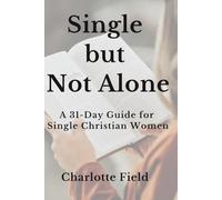 Single but Not Alone: A 31-Day Guide for Single Christian Women