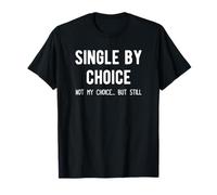 Single by Choice. Not My Choice, But Still... Maglietta