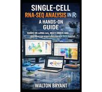SINGLE-CELL RNA-SEQ ANALYSIS IN R: A HANDS-ON GUIDE: HANDS-ON scRNA-seq, MULTI-OMICS, AND BIOCONDUCTOR WORKFLOWS FOR REAL DATA ANALYSIS