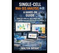 SINGLE-CELL RNA-SEQ ANALYSIS IN R: A HANDS-ON GUIDE: HANDS-ON scRNA-seq, MULTI-OMICS, AND BIOCONDUCTOR WORKFLOWS FOR REAL DATA ANALYSIS
