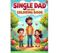 Single Dad and Kids Coloring Book: 35 Heartwarming Coloring Pages Featuring Family Bonding, Love, and Everyday Moments