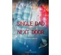 Single dad next door. Ediz. italiana