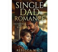 Single Dad Romance: The widowed Dad book 1
