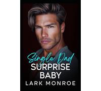 Single Dad Suprise Baby: An Off-limits Best Friend’s Billionaire Brother Romance