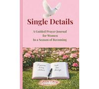 Single Details: A Guided Prayer Journal for Women in a Season of Becoming