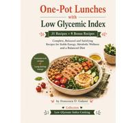 Single-dish lunches a Low Glycemic Index: 31 Recipes + 8 Complete, Balanced and Satisfying Bonus Recipes for Stable Energy, Metabolic Wellbeing and a Balanced Diet