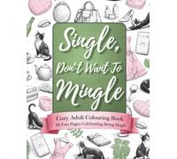 Single, Don't Want To Mingle: A Cozy Adult Colouring Book, 40 Fun Pages Celebrating Being Single