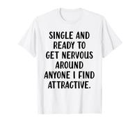 Single e Pronto a Diventare nervoso Divertente Single ansia Sociale Maglietta