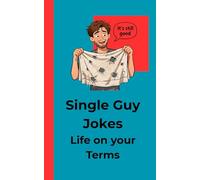 Single Guy Jokes: Life on Your Terms: 100 Things Only Single Men Understand