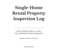 Single-Home Rental Property Inspection Log: A Record Book for Documenting Property Condition and Inspections