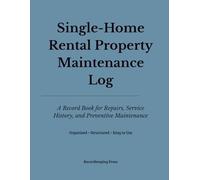 Single-Home Rental Property Maintenance Log: A Record Book for Tracking Maintenance, Repairs, and Property Upkeep