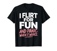 Single I Flirt for Fun And Panic When It Works Incontri Joke Maglietta