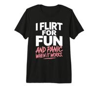Single I Flirt for Fun And Panic When It Works Incontri Joke Maglietta Premium