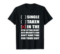 Single? I'm in The Gym Lifting Heavy Weights ... Maglietta