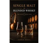 SINGLE MALT vs BLENDED WHISKY - THE ULTIMATE WHISKY GUIDE: Discover the History, Production, Flavor Profiles, Tasting Techniques, Food Pairings, and ... Choose the Right Whisky for Every Occasion: 9