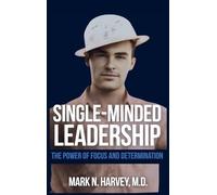 Single-Minded Leadership: The Power of Focus and Determination