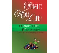 Single Mom Life: Naughty, Nice, Not Explaining: A Holiday Journal for Sleighing the Season - Your Way