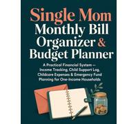 Single Mom Monthly Bill Organizer & Budget Planner: A Practical Financial System - Income Tracking, Child Support Log, Childcare Expenses & Emergency Fund Planning for One-Income Households