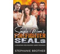 Single Mom’s Firefighter SEALs: A Mountain Men Reverse Harem Romance
