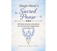 Single Mom’s Sacred Pause: 100 Daily Scripture Devotions for the Christian Single Mom Carrying It All