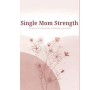 Single Mom Strength: 100 Daily Affirmations for Single Mothers