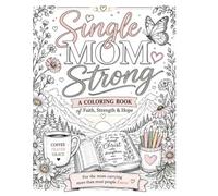 Single Mom Strong: A Coloring Book of Faith, Strength & Hope