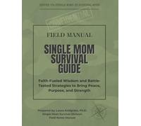Single Mom Survival Guide: Faith-Fueled Wisdom and Battle-Tested Strategies to Bring Peace, Purpose, and Strength