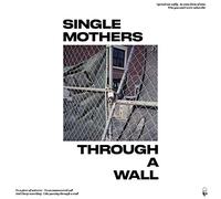 Single Mothers - Through A Wall